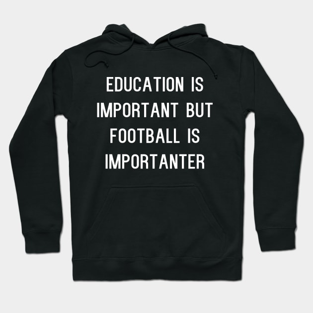 Education Is Important But Football Is Importanter Hoodie by kapotka